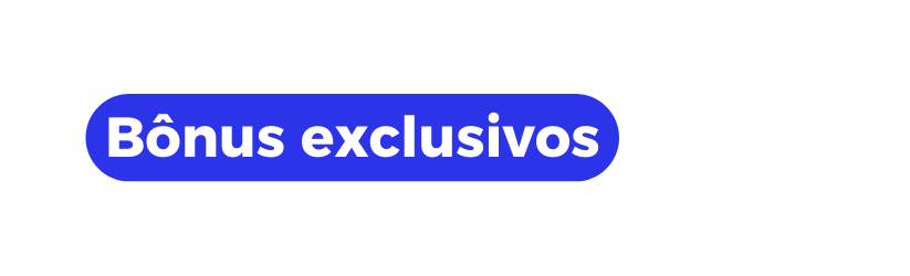 Bônus exclusivos